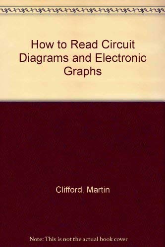 How to Read Circuit Diagrams and Electronic Graphs by Martin Clifford
