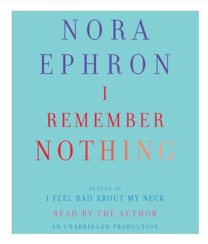 I Remember Nothing: and Other Reflections by Nora Ephron