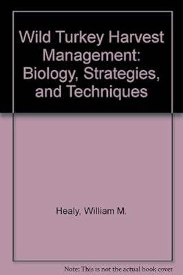 Wild Turkey Harvest Management: Biology, Strategies, and Techniques
