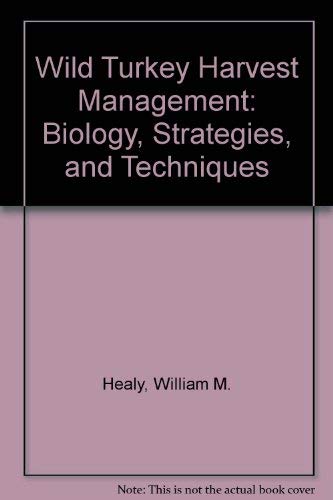 Wild Turkey Harvest Management: Biology, Strategies, and Techniques by William M. Healy