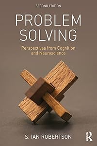 Problem Solving: Perspectives from Cognition and Neuroscience by S. Ian Robertson