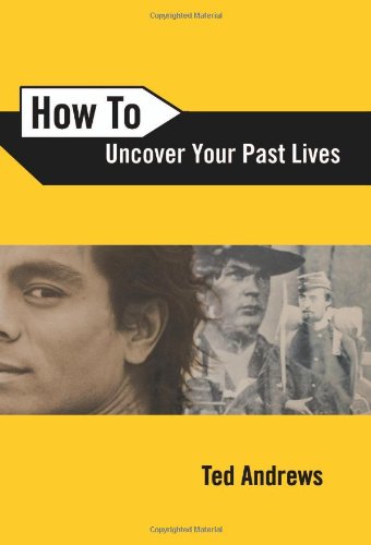How To Uncover Your Past Lives (How To Series) by Ted Andrews