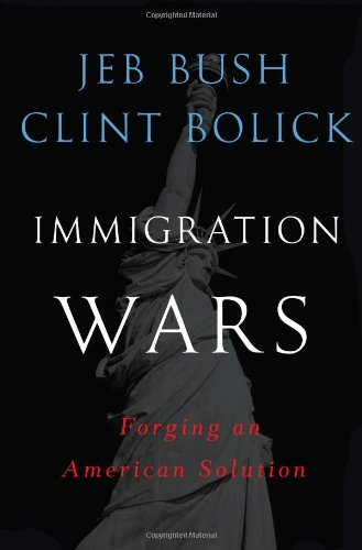 Immigration Wars: Forging an American Solution by Jeb Bush