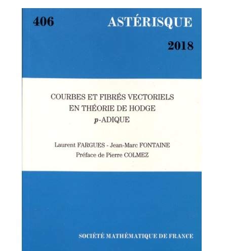 Courbes Et Fibres Vectoriels En Theorie De Hodge $p$-adique (Asterisque) by Laurent Fargues