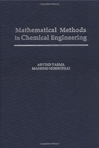 Mathematical Methods in Chemical Engineering by Arvind Varma