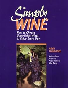 Simply Wine: How to Choose Good-Value Wines to Enjoy Every Day by Heidi Yorkshire