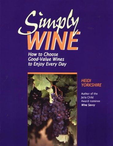 Simply Wine: How to Choose Good-Value Wines to Enjoy Every Day by Heidi Yorkshire