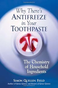 Why There's Antifreeze in Your Toothpaste: The Chemistry of Household Ingredients