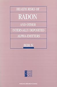 Health Risks of Radon and Other Internally Deposited Alpha-Emitters: BEIR IV (Series on Technology and Social Priorities)