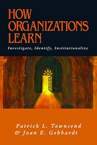 How Organizations Learn: Investigate, Identify, Institutionalize by Townsend