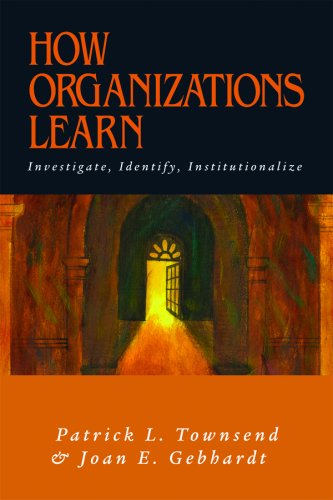 How Organizations Learn: Investigate, Identify, Institutionalize by Townsend