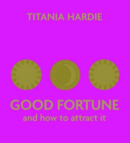 Good Fortune: and how to attract it by Titania Hardie