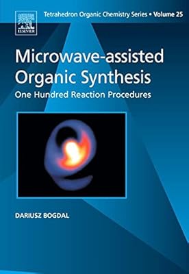 Microwave-assisted Organic Synthesis: One Hundred Reaction Procedures (Tetrahedron Organic Chemistry Book 25)