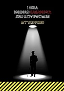 I AM A MODERN CASANOVA AND I LOVE WOMEN: MY TROPHIES by LASZLO PIERRE