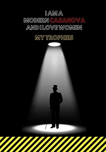 I AM A MODERN CASANOVA AND I LOVE WOMEN: MY TROPHIES by LASZLO PIERRE