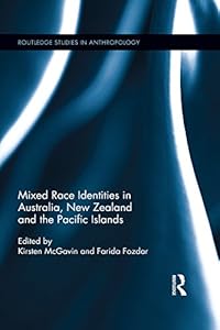 Mixed Race Identities in Australia, New Zealand and the Pacific Islands (Routledge Studies in Anthropology) by Farida Fozdar