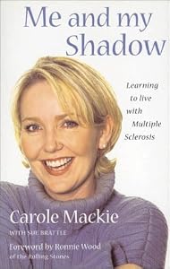 Me and My Shadow - Learning to Live with Multiple Sclerosis by Carole Mackie with Sue Brattle
