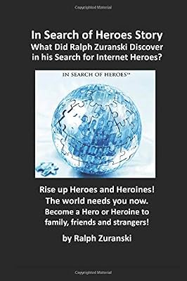 In Search of Heroes Story: What Did Ralph Zuranski Discover in His Search for Internet Heroes? (In Search Of Heroes Training Program For Christian Moms Based On "Think And Grow Rich" By Napoleon Hill)