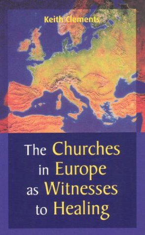 The Churches in Europe as Witnesses to Healing by Keith Clements