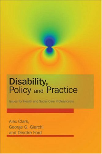 Disability, Policy and Practice: Issues for Health and Social Care Professionals by Alex Clark