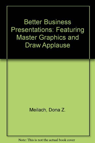 Better Business Presentations: Featuring Master Graphics and Draw Applause by Dona Z. Meilach
