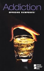 Opposing Viewpoints Series - Addiction (paperback edition)