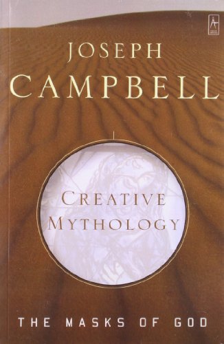 The Masks of God, Vol. 4: Creative Mythology by Joseph Campbell