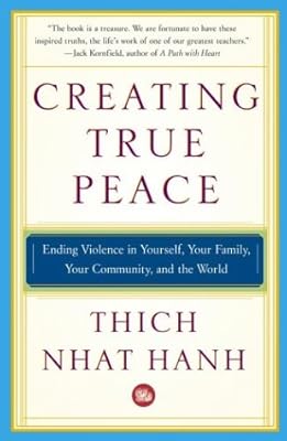 Creating True Peace: Ending Violence in Yourself, Your Family, Your Community, and the World