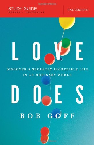 Love Does Study Guide: Discover a Secretly Incredible Life in an Ordinary World by Bob Goff