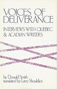 Voices of Deliverance: Interviews With Quebec and Acadian Writers (English and French Edition)