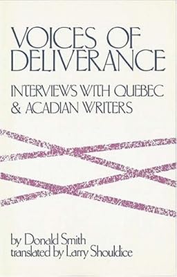 Voices of Deliverance: Interviews With Quebec and Acadian Writers (English and French Edition)