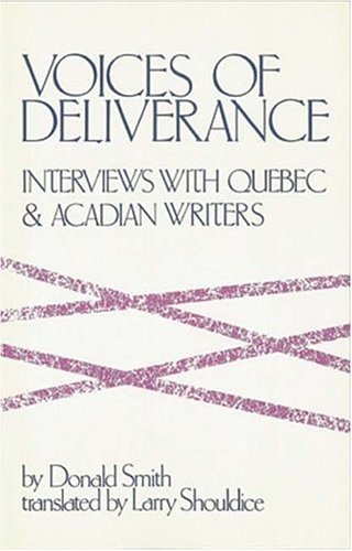 Voices of Deliverance: Interviews With Quebec and Acadian Writers (English and French Edition) by Donald Smith