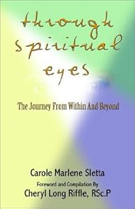 Through Spiritual Eyes: The Journey From Within and Beyond by Carole Marlene Sletta