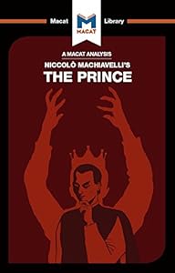 An Analysis of Niccolo Machiavelli's The Prince (The Macat Library)