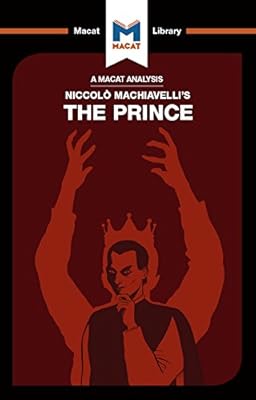 An Analysis of Niccolo Machiavelli's The Prince (The Macat Library)