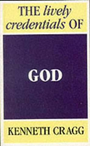 The Lively Credentials of God by Kenneth Cragg