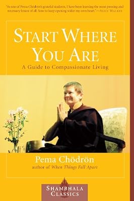 Start Where You Are: A Guide to Compassionate Living (Shambhala Classics)