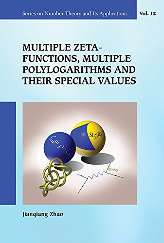 Multiple Zeta Functions, Multiple Polylogarithms And Their Special Values (Series On Number Theory And Its Applications Book 12) by Jianqiang Zhao
