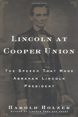 Lincoln at Cooper Union: The Speech That Made Abraham Lincoln President