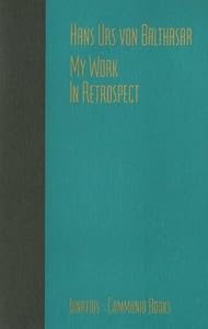 My Work: In Retrospect by Fr. Hans Urs Von Balthasar
