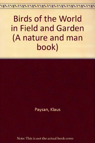 Birds of the World in Field and Garden by Klaus Paysan