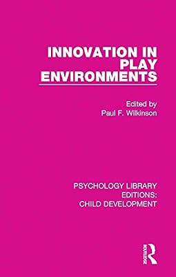 Innovation in Play Environments (Psychology Library Editions: Child Development Book 18)