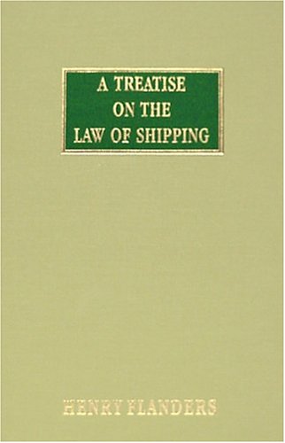 A Treatise on the Law of Shipping by Henry Flanders