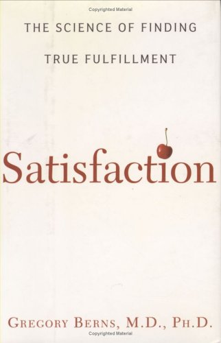 Satisfaction: The Science of Finding True Fulfillment by Gregory Berns