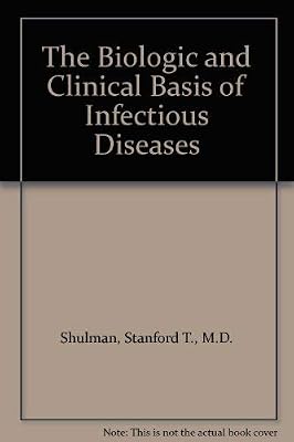 The Biologic and Clinical Basis of Infectious Diseases