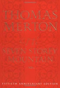 The Seven Storey Mountain: Fiftieth-Anniversary Edition
