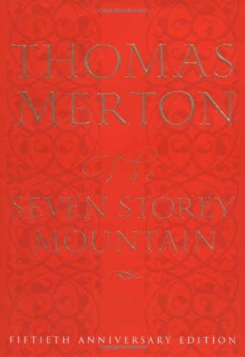 The Seven Storey Mountain: Fiftieth-Anniversary Edition by Thomas Merton