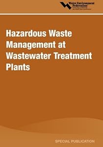 Hazardous Waste Management at Wastewater Treatment Plants: A Special Publication (Water Environment Federation Special Publication)