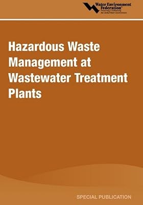 Hazardous Waste Management at Wastewater Treatment Plants: A Special Publication (Water Environment Federation Special Publication)
