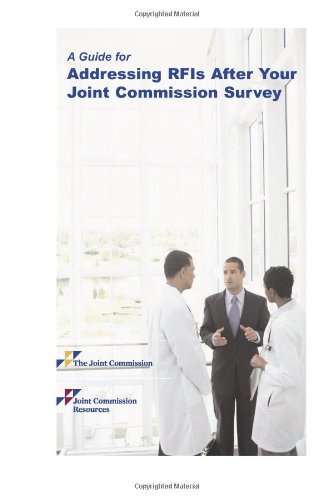 A Guide for Addressing RFIs After Your Joint Commission Survey by Joint Commission on Accreditation Healthcare Organizations